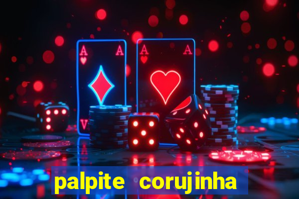 palpite corujinha de hoje